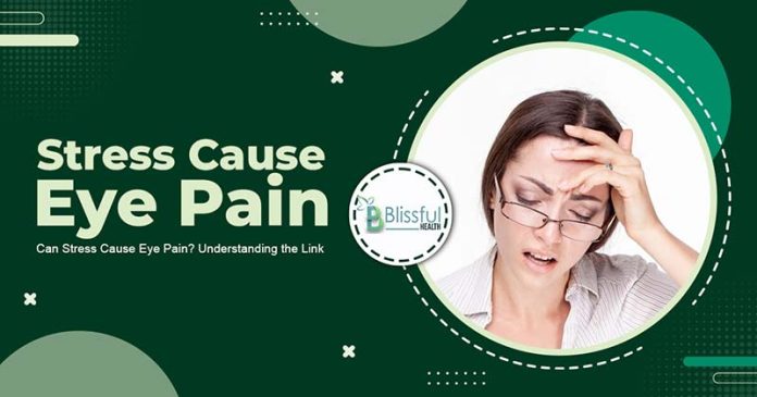 Can Stress Cause Eye Pain Causes, Prevention & Treatments